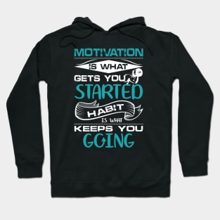 Motivation is what gets your started habit is what keeps you going motivational design Hoodie